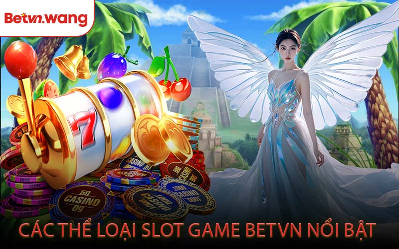 Các Thể Loại Slot Game BETVN Nổi Bật