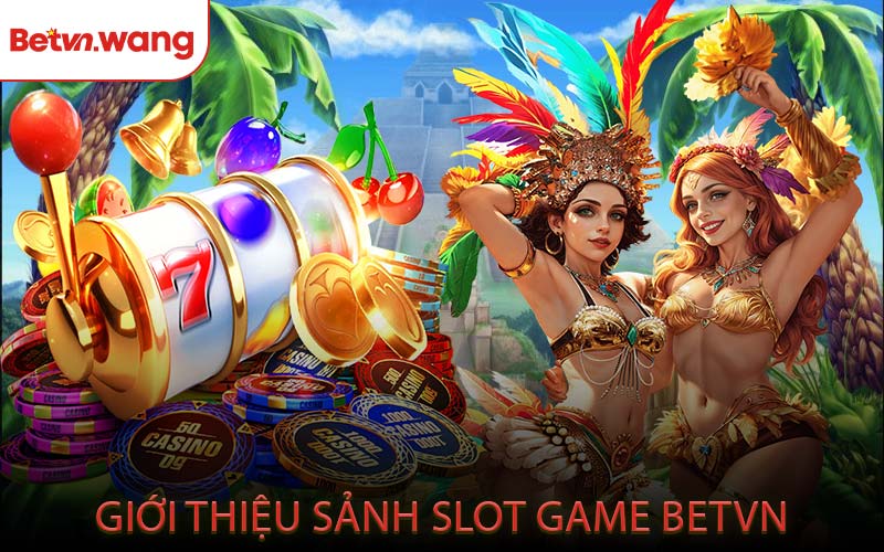 Giới Thiệu Sảnh Slot Game BETVN