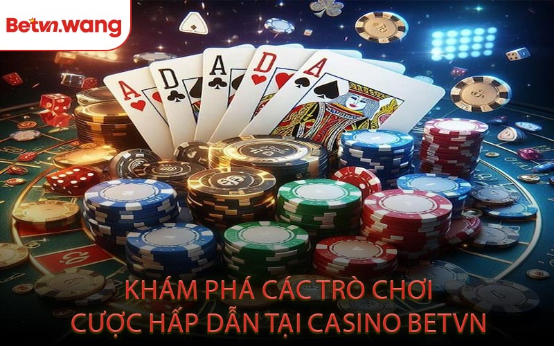 Khám Phá Các Trò Chơi Cược Hấp Dẫn Tại Casino BETVN