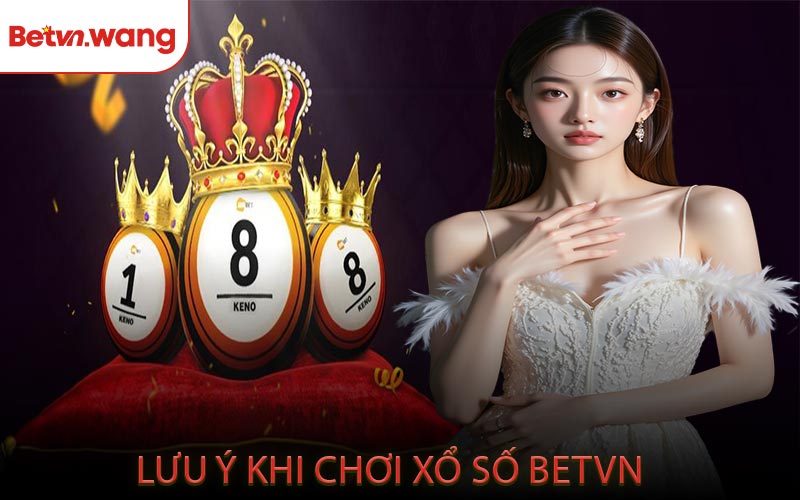 Lưu Ý Khi Chơi Xổ Số BETVN