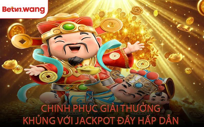 Chinh phục giải thưởng khủng với Jackpot đầy hấp dẫn