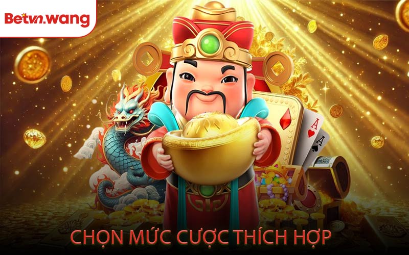 Chọn mức cược thích hợp