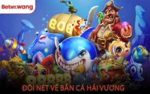 Đôi Nét Về Bắn Cá Hải Vương
