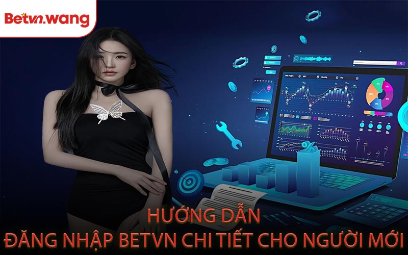 Hướng Dẫn Đăng Nhập BETVN Chi Tiết Cho Người Mới
