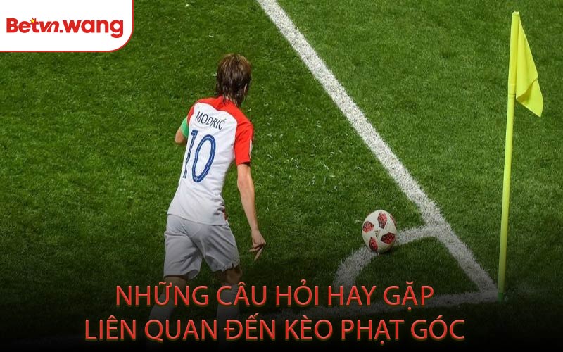 Những Câu Hỏi Hay Gặp Liên Quan Đến Kèo Phạt Góc