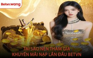 Tại Sao Nên Tham Gia Khuyến Mãi Nạp Lần Đầu BETVN