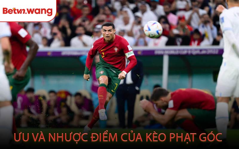 Ưu Và Nhược Điểm Của Kèo Phạt Góc