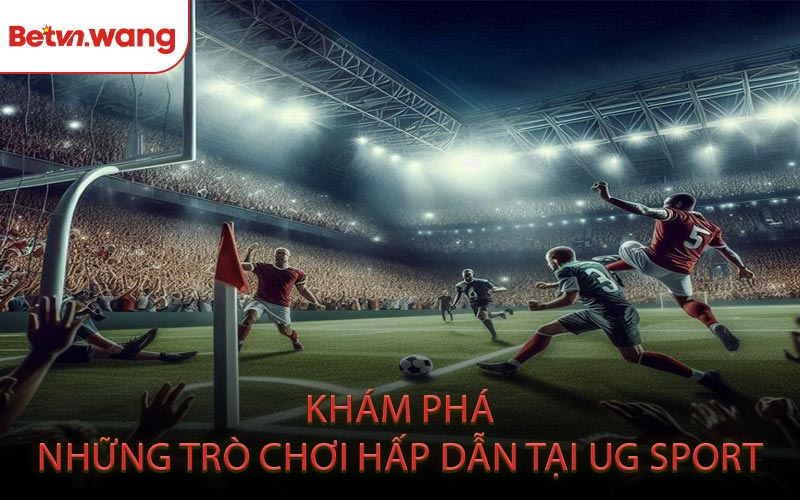 Khám Phá Những Trò Chơi Hấp Dẫn Tại UG Sport